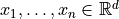 x_1,\dots,x_n \in \mathbb{R}^d