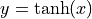 y = \tanh(x)