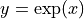 y = \exp(x)
