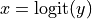 x = \text{logit}(y)