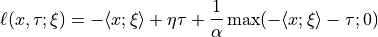 \ell(x,\tau;\xi) =  - \langle x ; \xi \rangle + \eta \tau + \frac{1}{\alpha} \max( - \langle x ; \xi \rangle - \tau ; 0)