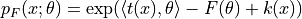 p_{F}(x; \theta) = \exp(\langle t(x), \theta\rangle - F(\theta) + k(x))