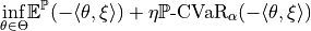\underset{\theta \in \Theta}{\inf} \mathbb{E}^{\mathbb{P}}(- \langle \theta, \xi \rangle) + \eta \mathbb{P}\text{-CVaR}_{\alpha}(- \langle \theta, \xi \rangle)